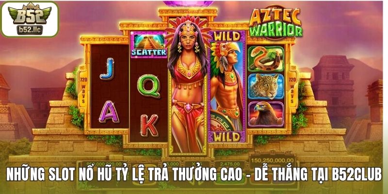 Những slot nỗ hũ tỷ lệ trả thưởng cao
